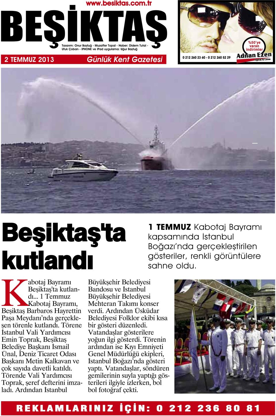 Törene İstanbul Vali Yardımcısı Emin Toprak, Beşiktaş Belediye Başkanı İsmail Ünal, Deniz Ticaret Odası Başkanı Metin Kalkavan ve çok sayıda davetli katıldı.