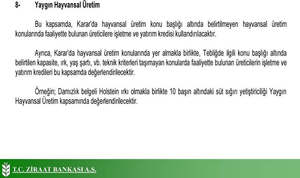 Ayrıca, Karar da hayvansal üretim konularında yer almakla birlikte, Tebliğde ilgili konu başlığı altında belirtilen kapasite, ırk, yaş şartı, vb.