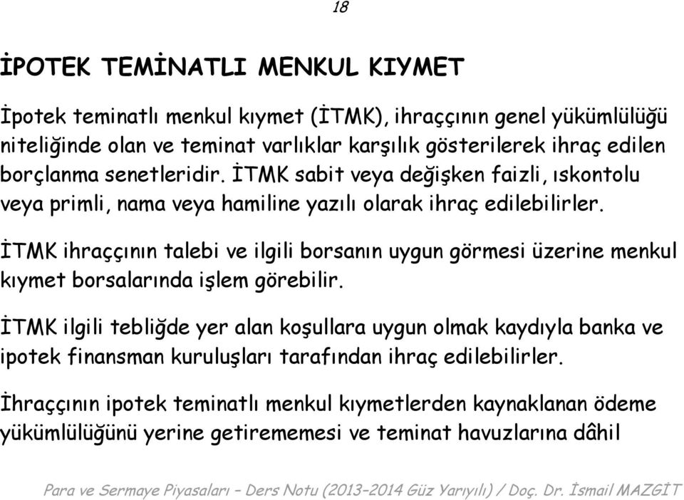 İTMK ihraççının talebi ve ilgili borsanın uygun görmesi üzerine menkul kıymet borsalarında işlem görebilir.