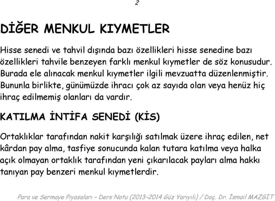 Bununla birlikte, günümüzde ihracı çok az sayıda olan veya henüz hiç ihraç edilmemiş olanları da vardır.