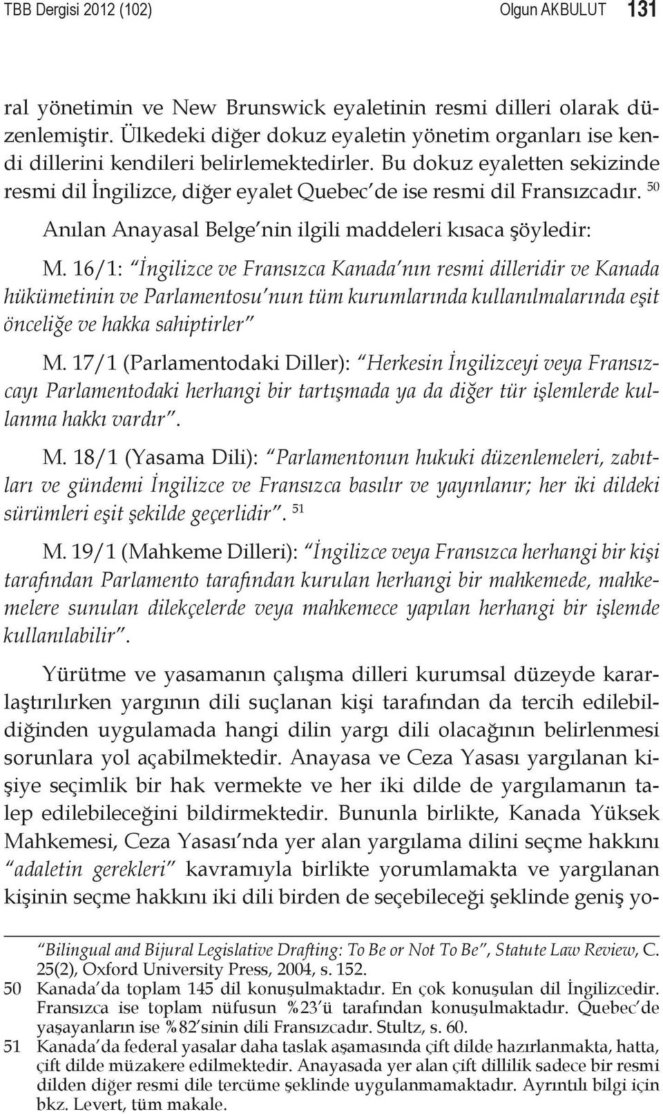 50 Anılan Anayasal Belge nin ilgili maddeleri kısaca şöyledir: M.