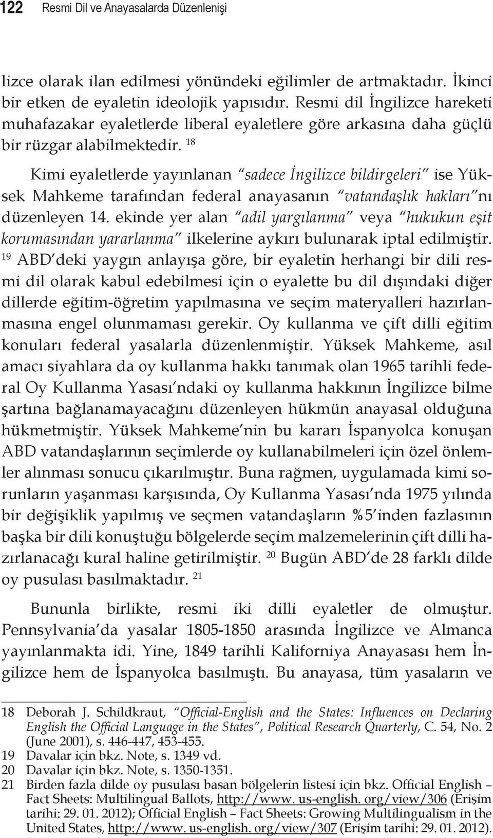 18 Kimi eyaletlerde yayınlanan sadece İngilizce bildirgeleri ise Yüksek Mahkeme tarafından federal anayasanın vatandaşlık hakları nı düzenleyen 14.