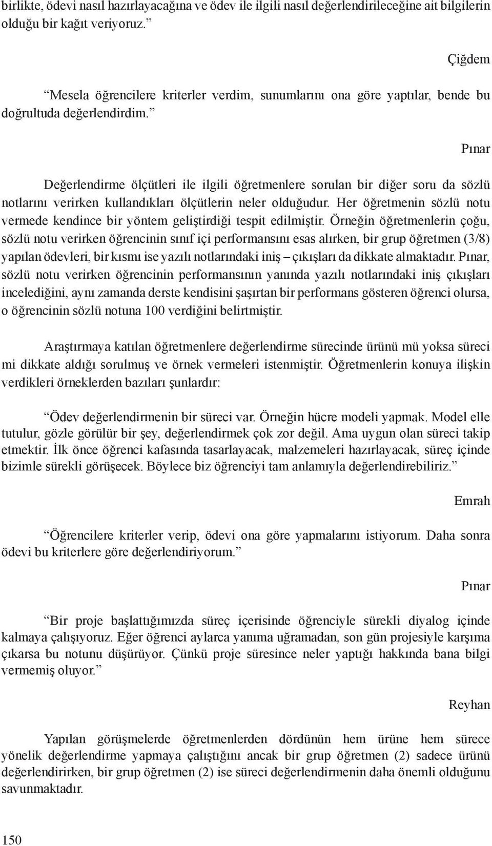 Pınar Değerlendirme ölçütleri ile ilgili öğretmenlere sorulan bir diğer soru da sözlü notlarını verirken kullandıkları ölçütlerin neler olduğudur.