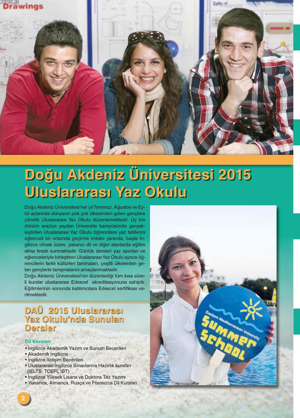 Üç bin dönüm araziye yayılan Üniversite kampüsünde gerçekleştirilen Uluslararası Yaz Okulu öğrencilere yaz tatillerini eğlenceli bir ortamda geçirme imkânı yanında, başta İngilizce olmak üzere,