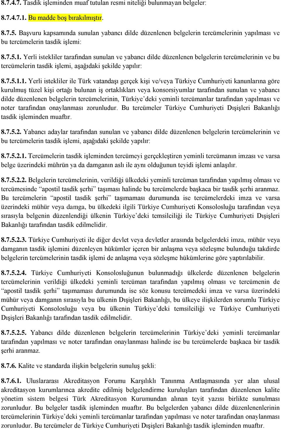 Yerli istekliler tarafından sunulan ve yabancı dilde düzenlenen belgelerin tercümelerinin ve bu tercümelerin tasdik işlemi, aşağıdaki şekilde yapılır: 8.7.5.1.