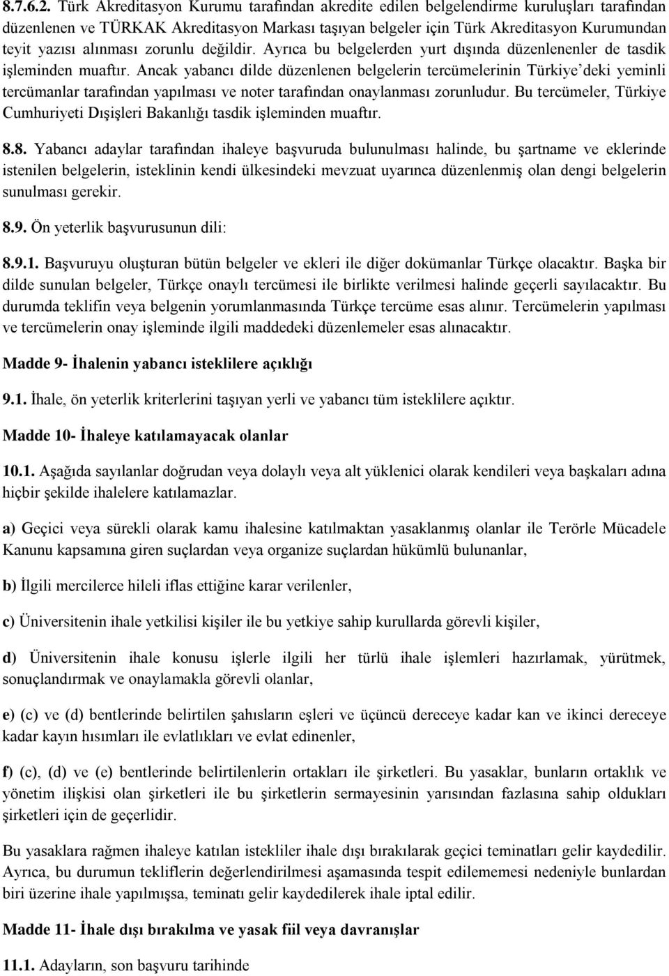 alınması zorunlu değildir. Ayrıca bu belgelerden yurt dışında düzenlenenler de tasdik işleminden muaftır.