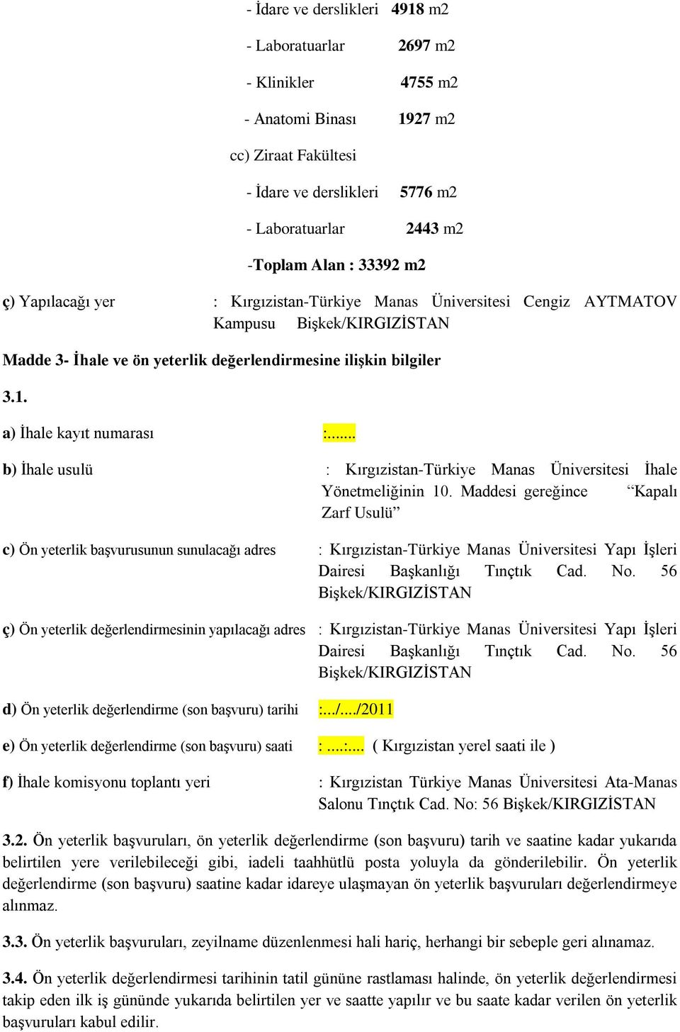 .. b) İhale usulü : Kırgızistan-Türkiye Manas Üniversitesi İhale Yönetmeliğinin 10.