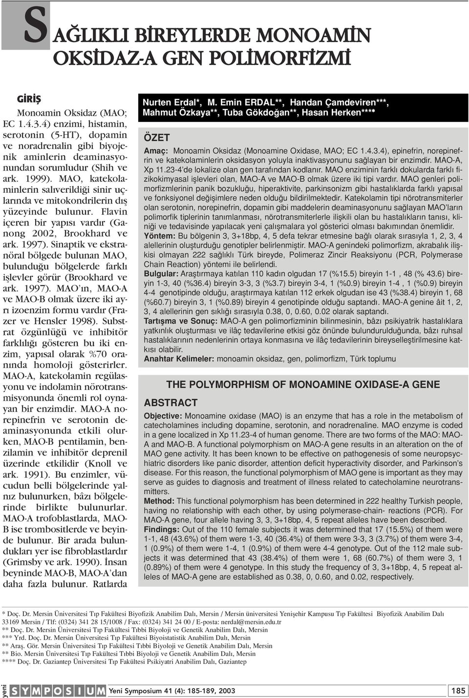 MAO, katekolaminlerin sal verildi i sinir uçlar nda ve mitokondrilerin d fl yüzeyinde bulunur. Flavin içeren bir yap s vard r (Ganong 2002, Brookhard ve ark. 1997).