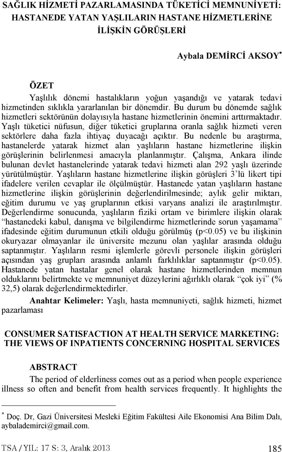 Yaşlı tüketici nüfusun, diğer tüketici gruplarına oranla sağlık hizmeti veren sektörlere daha fazla ihtiyaç duyacağı açıktır.