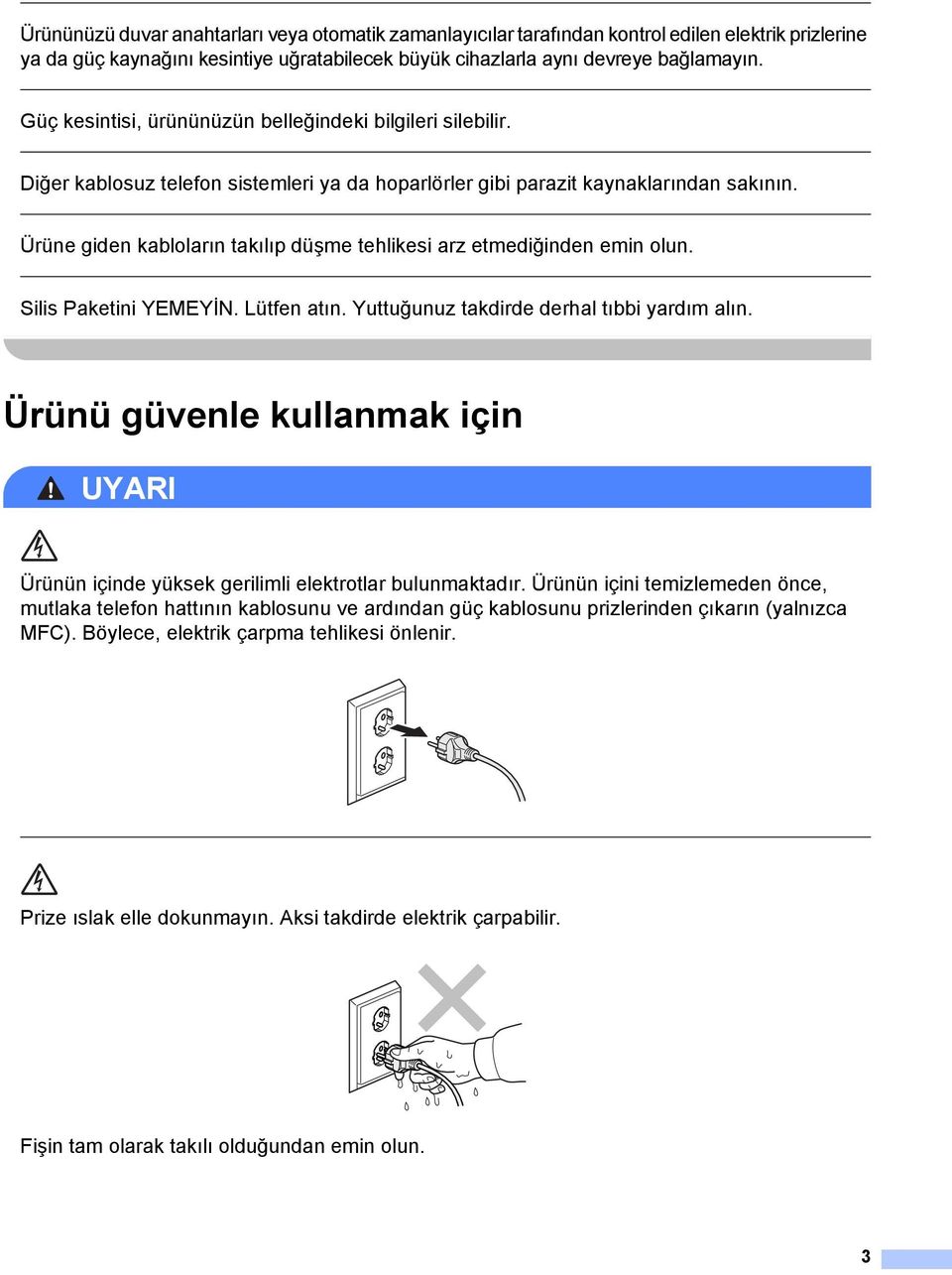 Ürüne giden kabloların takılıp düşme tehlikesi arz etmediğinden emin olun. Silis Paketini YEMEYİN. Lütfen atın. Yuttuğunuz takdirde derhal tıbbi yardım alın.