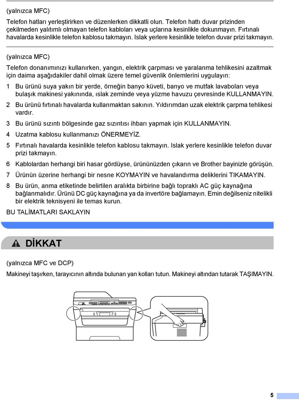 (yalnızca MFC) Telefon donanımınızı kullanırken, yangın, elektrik çarpması ve yaralanma tehlikesini azaltmak için daima aşağıdakiler dahil olmak üzere temel güvenlik önlemlerini uygulayın: 1 Bu ürünü