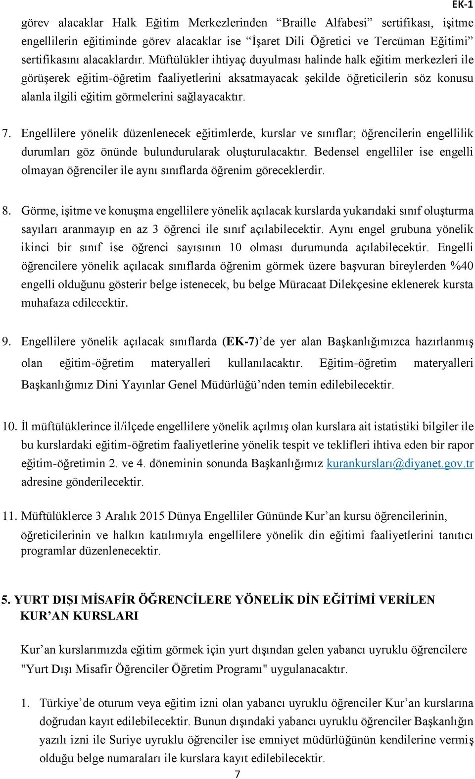 7. Engellilere yönelik düzenlenecek eğitimlerde, kurslar ve sınıflar; öğrencilerin engellilik durumları göz önünde bulundurularak oluşturulacaktır.