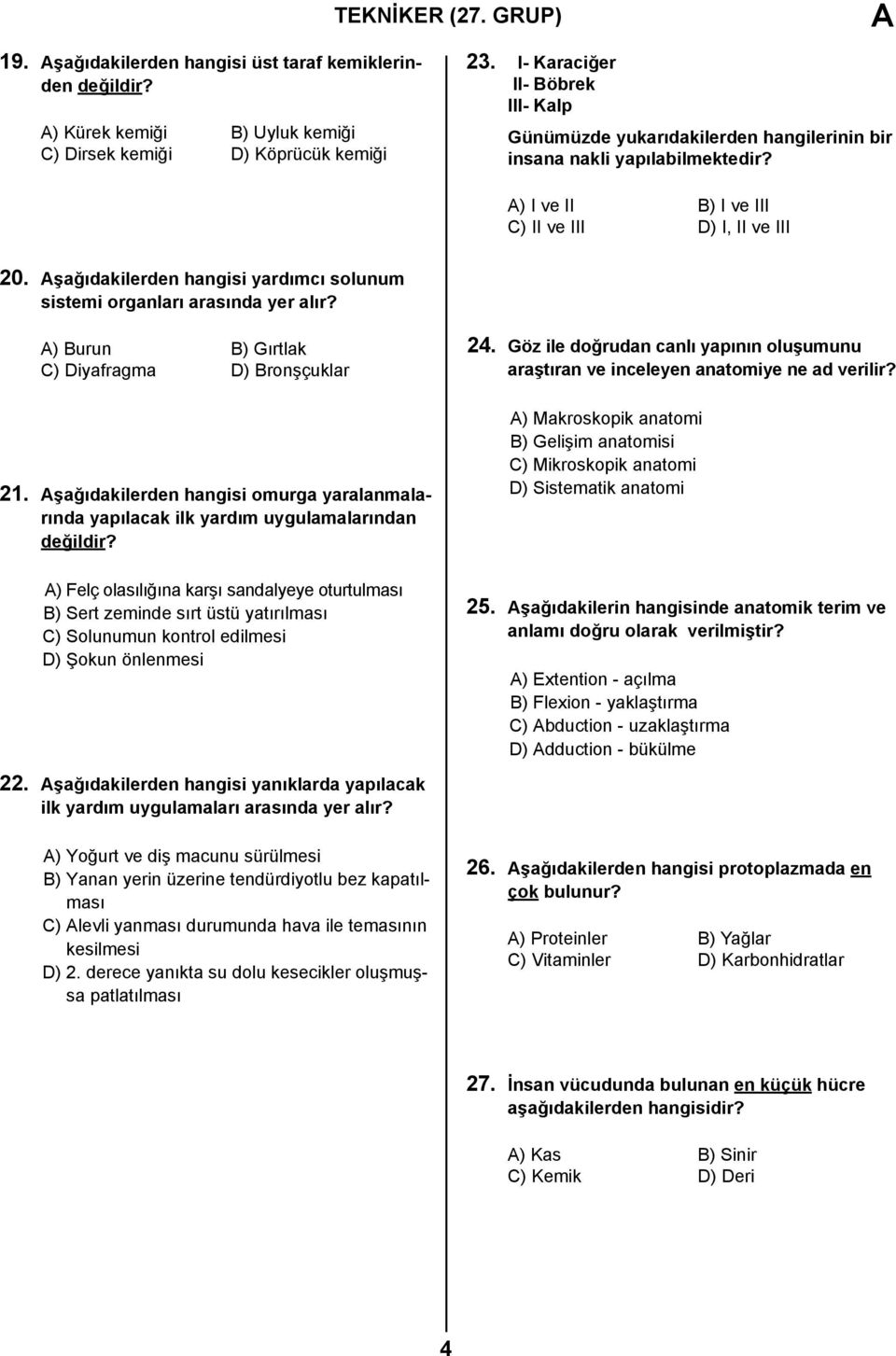 Aşağıdakilerden hangisi yardımcı solunum sistemi organları arasında yer alır? A) Burun B) Gırtlak C) Diyafragma D) Bronşçuklar 21.