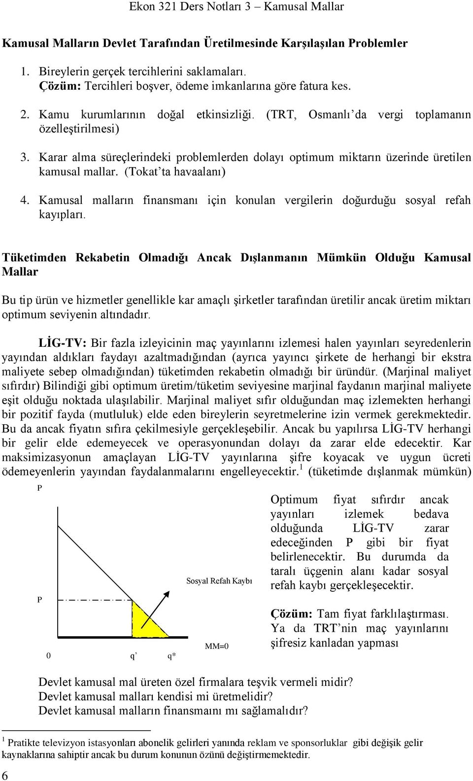 Karar alma süreçlerindeki problemlerden dolayı optimum miktarın üzerinde üretilen kamusal mallar. (Tokat ta havaalanı) 4.