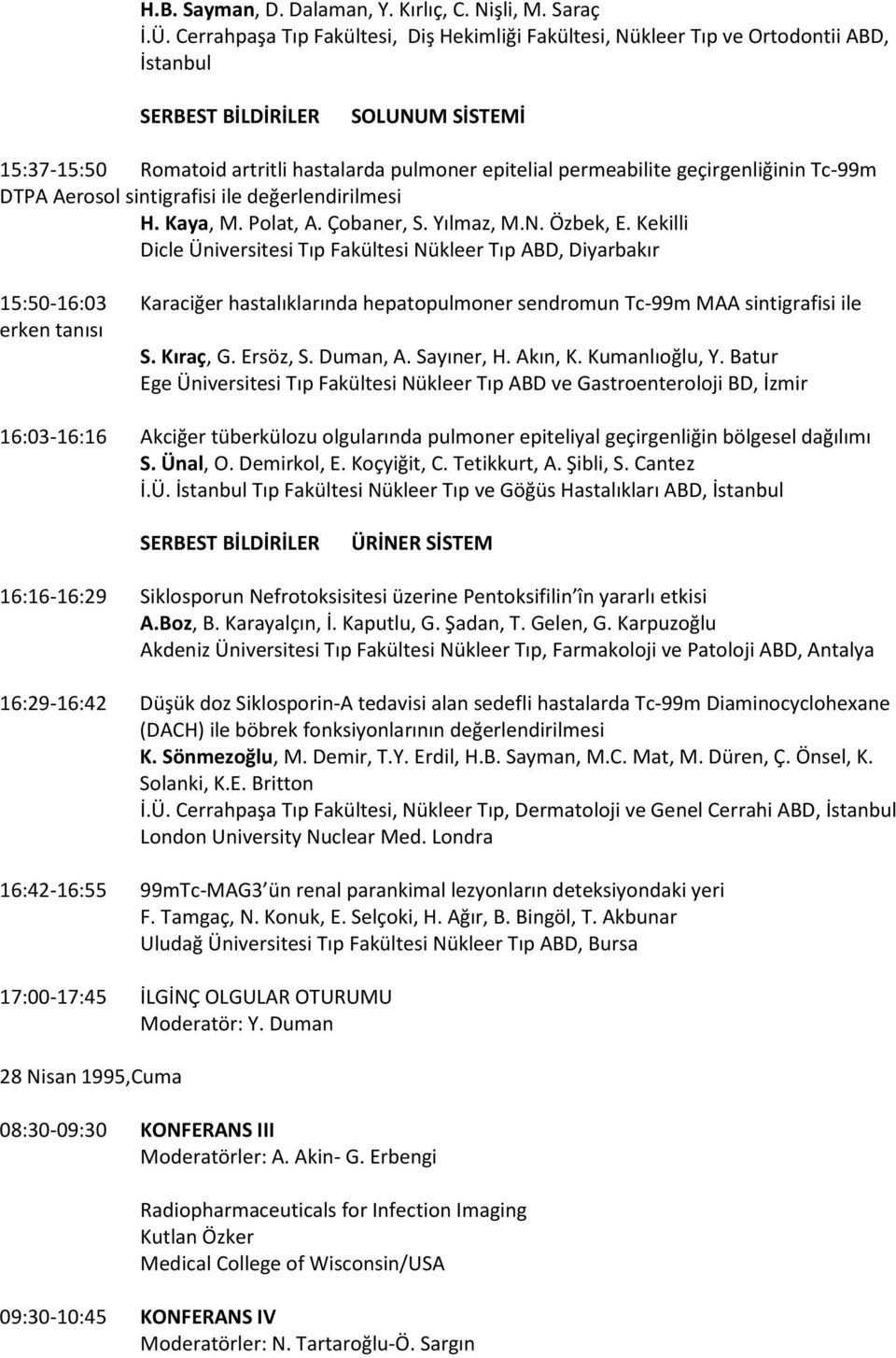 geçirgenliğinin Tc-99m DTPA Aerosol sintigrafisi ile değerlendirilmesi H. Kaya, M. Polat, A. Çobaner, S. Yılmaz, M.N. Özbek, E.