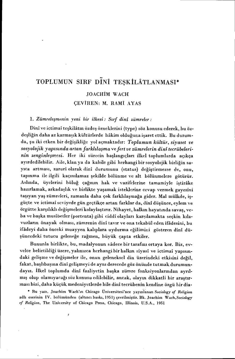 Bu durumda, şu iki etken bir değişikliğe yol açmaktadır: Toplumun kiiltür, siyaset ve sosyolojik yapısında artan farklılaşma ve fert ve zümrelerin dini tecrübelerinin zenginleşmesi.