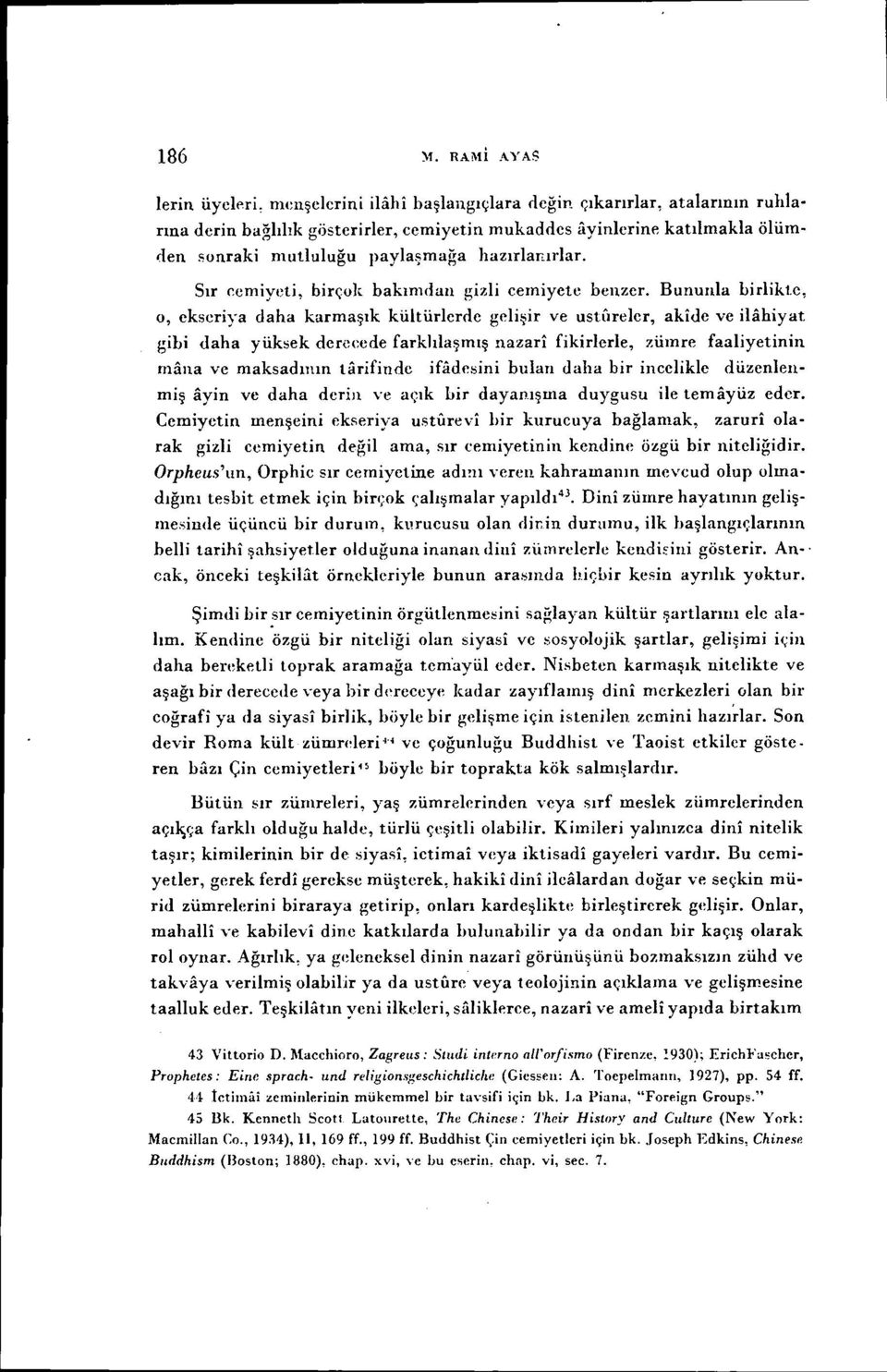 hazırlanırlar. Sır cemiyeti, birçok bakımdan gizli eeıniyete benzer. Bununla birlikt.