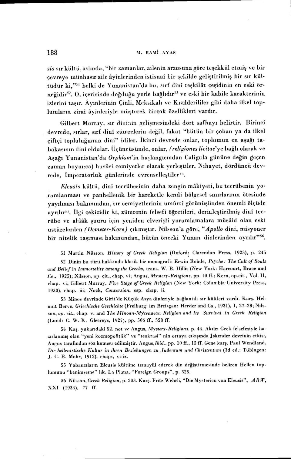 an'da hu, sırf dini te~kilat. çe~idiniıı en eski örneğidir 52. 0, içerisinde doğduğu yerle hağlıdır 5 } ve eski bir kabile karakterinin i:derini t.aşır. A.