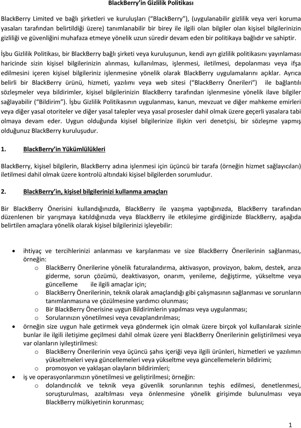 İşbu Gizlilik Politikası, bir BlackBerry bağlı şirketi veya kuruluşunun, kendi ayrı gizlilik politikasını yayınlaması haricinde sizin kişisel bilgilerinizin alınması, kullanılması, işlenmesi,