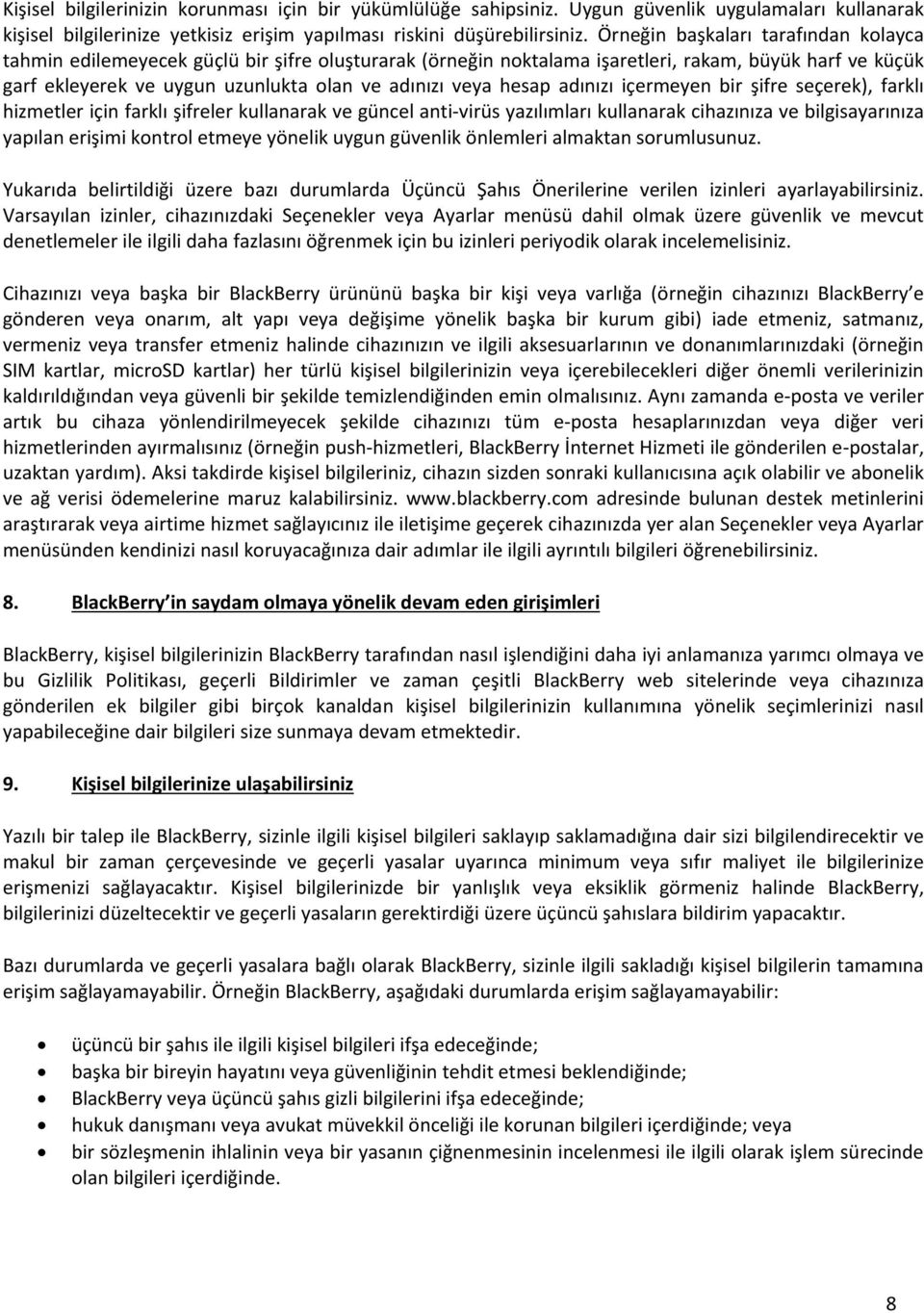 hesap adınızı içermeyen bir şifre seçerek), farklı hizmetler için farklı şifreler kullanarak ve güncel anti-virüs yazılımları kullanarak cihazınıza ve bilgisayarınıza yapılan erişimi kontrol etmeye