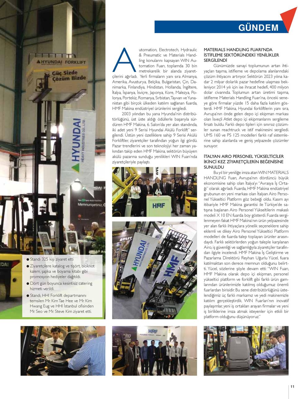 Automation, Electrotech, Hydraulic & Pneumatic ve Materials Handling konularını kapsayan WIN Automation Fuarı, toplamda 30 bin metrekarelik bir alanda ziyaretçilerini ağırladı.