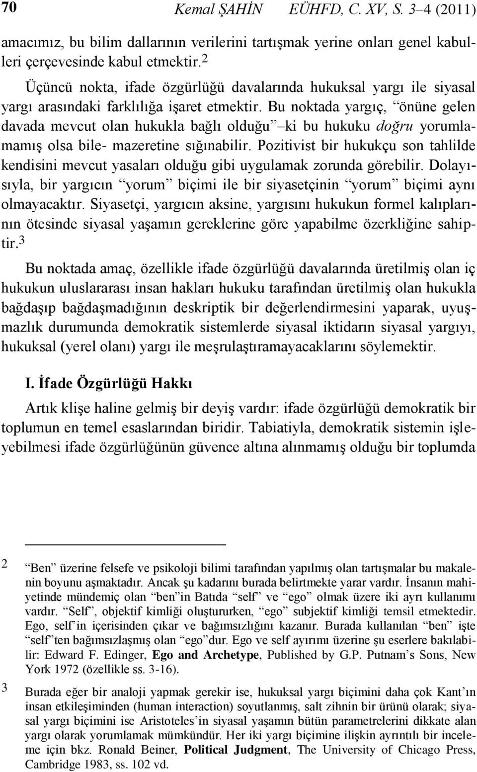 Bu noktada yargıç, önüne gelen davada mevcut olan hukukla bağlı olduğu ki bu hukuku doğru yorumlamamış olsa bile- mazeretine sığınabilir.