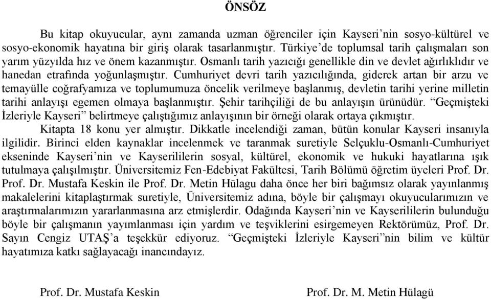 Cumhuriyet devri tarih yazıcılığında, giderek artan bir arzu ve temayülle coğrafyamıza ve toplumumuza öncelik verilmeye baģlanmıģ, devletin tarihi yerine milletin tarihi anlayıģı egemen olmaya