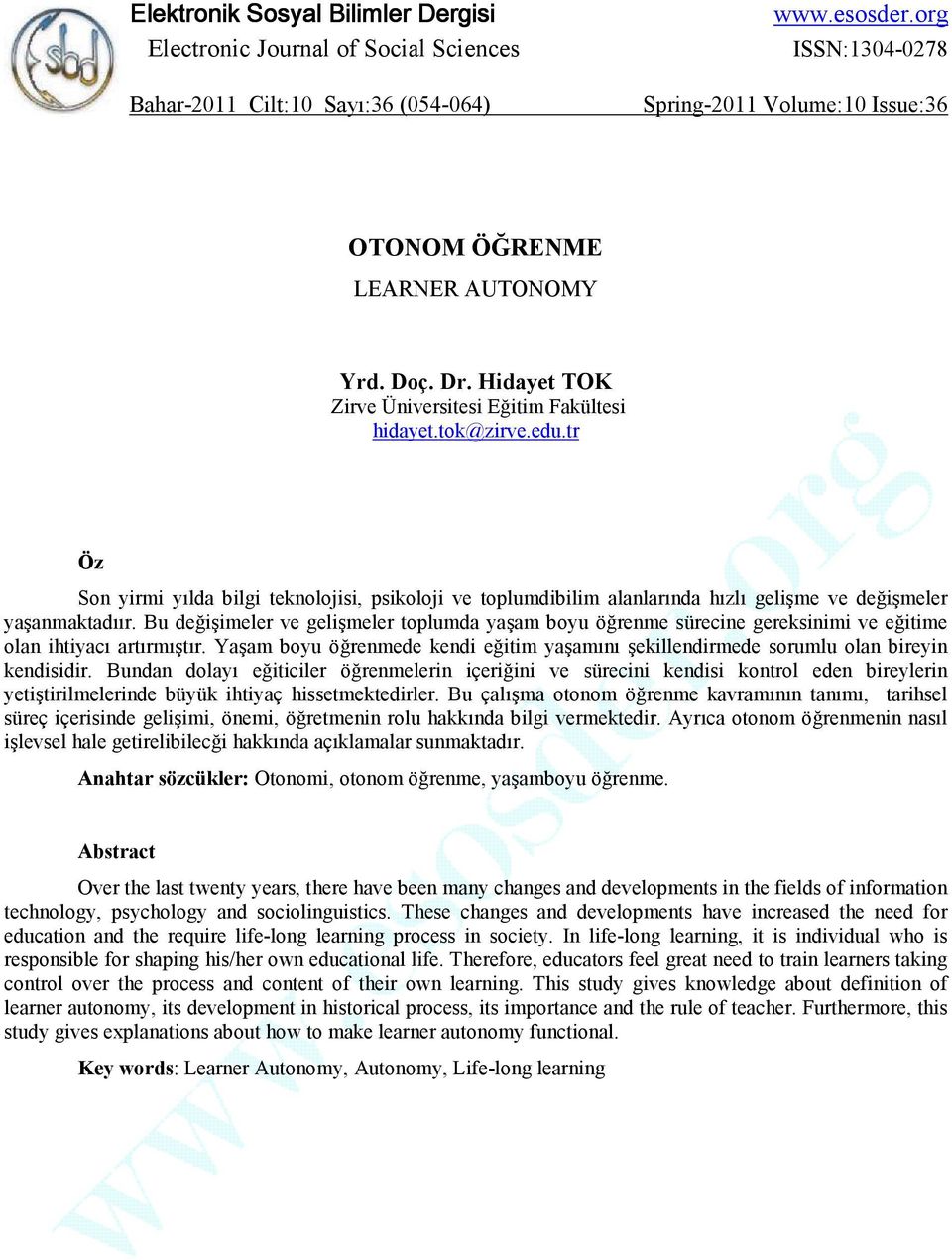 tr Öz Son yirmi yılda bilgi teknolojisi, psikoloji ve toplumdibilim alanlarında hızlı gelişme ve değişmeler yaşanmaktadıır.