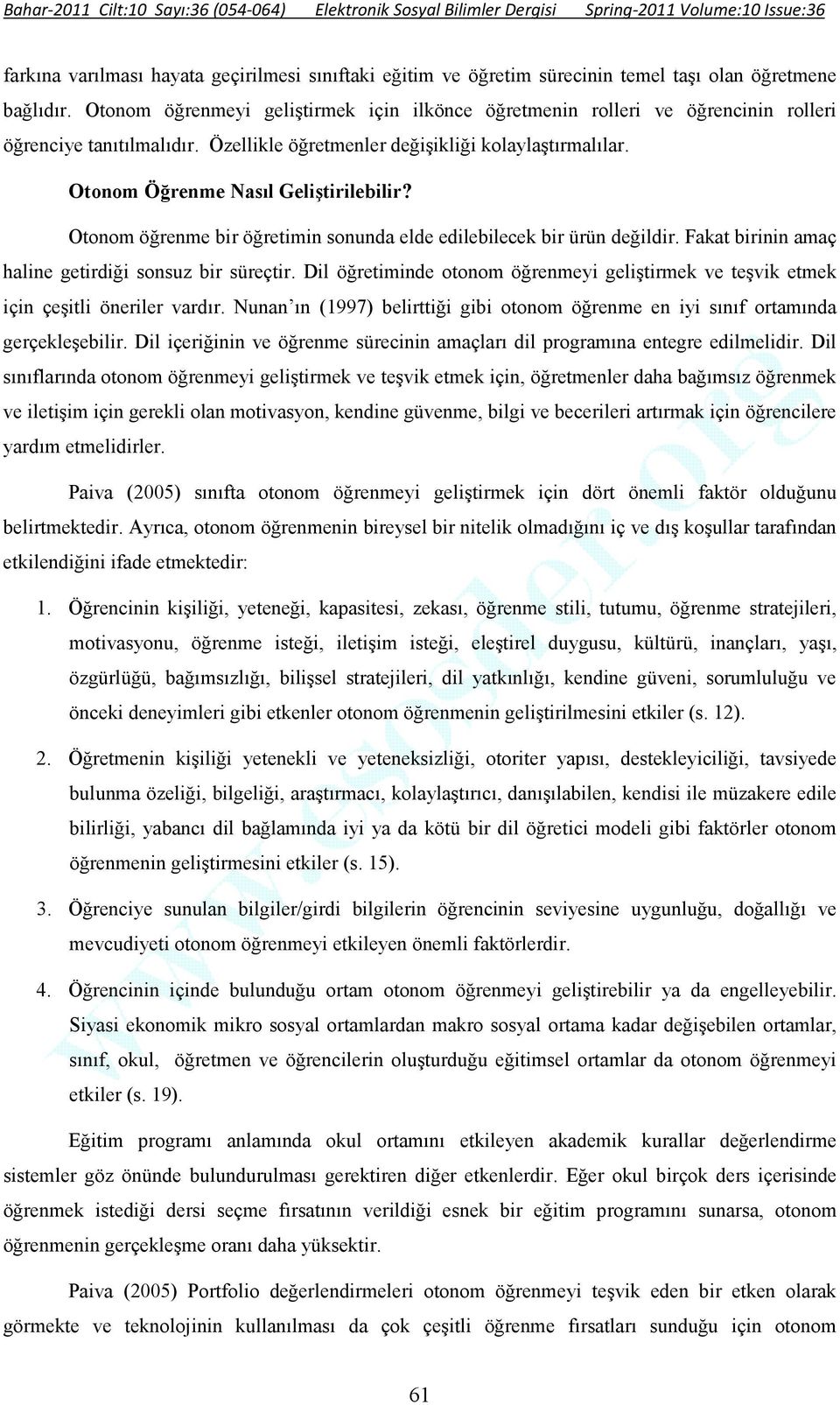 Otonom öğrenme bir öğretimin sonunda elde edilebilecek bir ürün değildir. Fakat birinin amaç haline getirdiği sonsuz bir süreçtir.