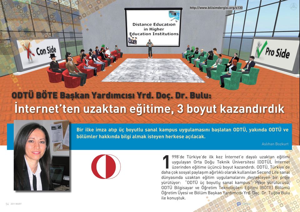 Aslıhan Bozkurt 1998 de Türkiye de ilk kez İnternet e dayalı uzaktan eğitimi uygulayan Orta Doğu Teknik Üniversitesi (ODTÜ), İnternet üzerinden eğitime üçüncü boyut kazandırdı.