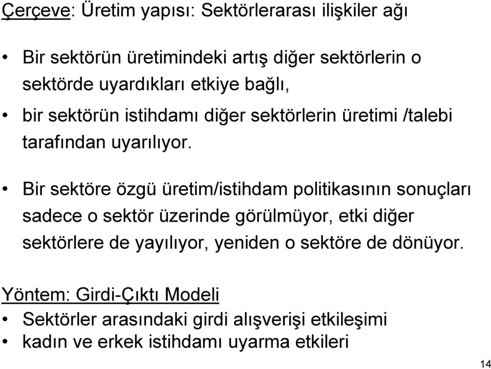 Bir sektöre özgü üretim/istihdam politikasının sonuçları sadece o sektör üzerinde görülmüyor, etki diğer sektörlere de