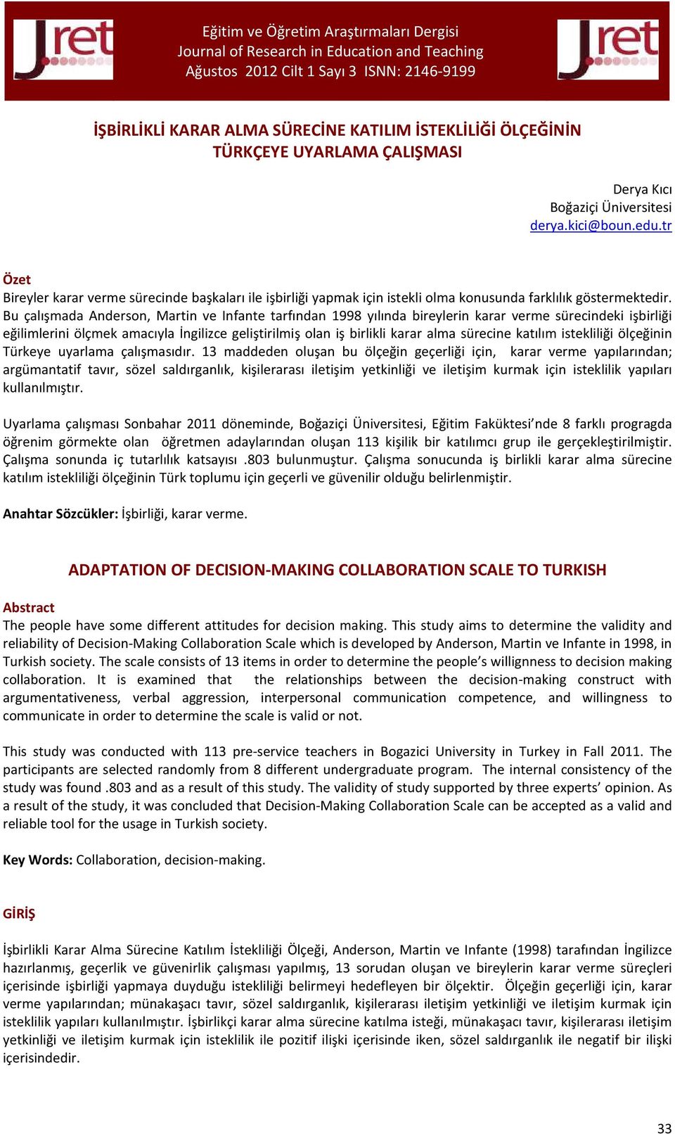 Bu çalışmada Anderson, Martin ve Infante tarfından 1998 yılında bireylerin karar verme sürecindeki işbirliği eğilimlerini ölçmek amacıyla İngilizce geliştirilmiş olan iş birlikli karar alma sürecine