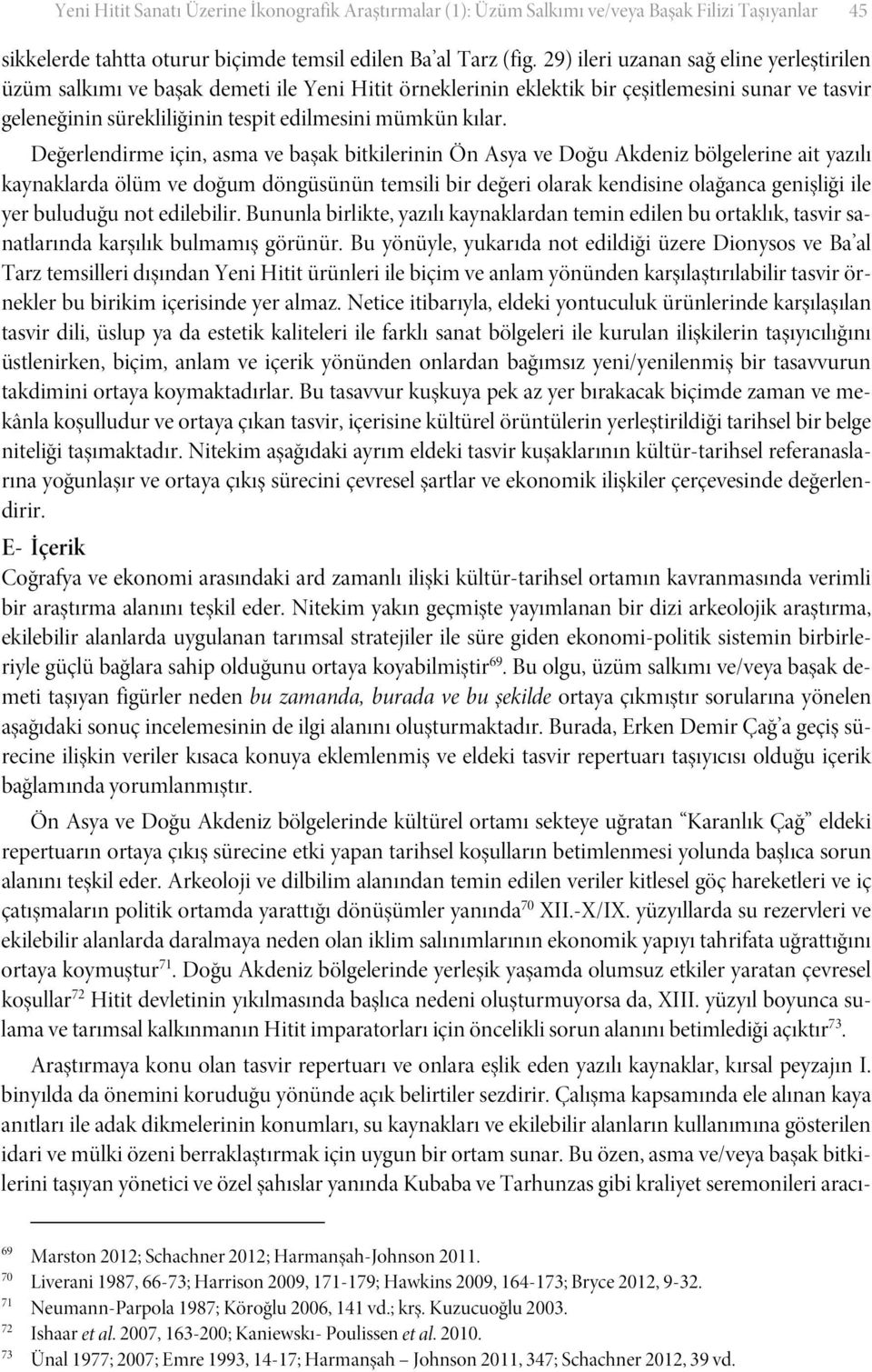 Değerlendirme için, asma ve başak bitkilerinin Ön Asya ve Doğu Akdeniz bölgelerine ait yazılı kaynaklarda ölüm ve doğum döngüsünün temsili bir değeri olarak kendisine olağanca genişliği ile yer