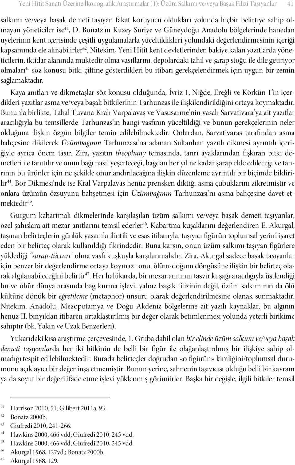 Bonatz ın Kuzey Suriye ve Güneydoğu Anadolu bölgelerinde hanedan üyelerinin kent içerisinde çeşitli uygulamalarla yüceltildikleri yolundaki değerlendirmesinin içeriği kapsamında ele alınabilirler 42.