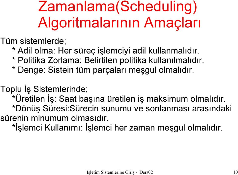 Toplu İş Sistemlerinde; *Üretilen İş: Saat başına üretilen iş maksimum olmalıdır.