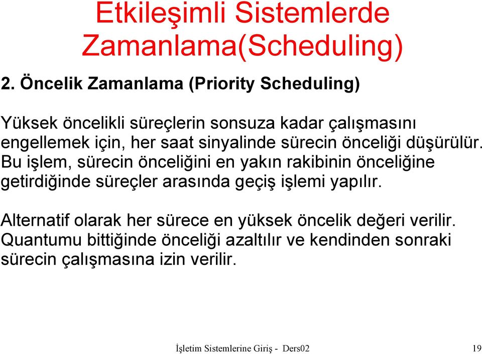 Bu işlem, sürecin önceliğini en yakın rakibinin önceliğine getirdiğinde süreçler arasında geçiş işlemi yapılır.