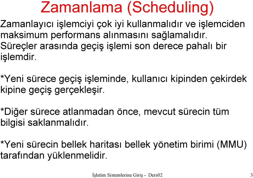 *Yeni sürece geçiş işleminde, kullanıcı kipinden çekirdek kipine geçiş gerçekleşir.