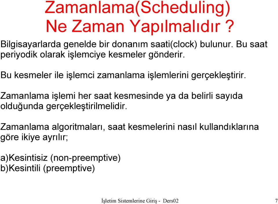 Zamanlama işlemi her saat kesmesinde ya da belirli sayıda olduğunda gerçekleştirilmelidir.