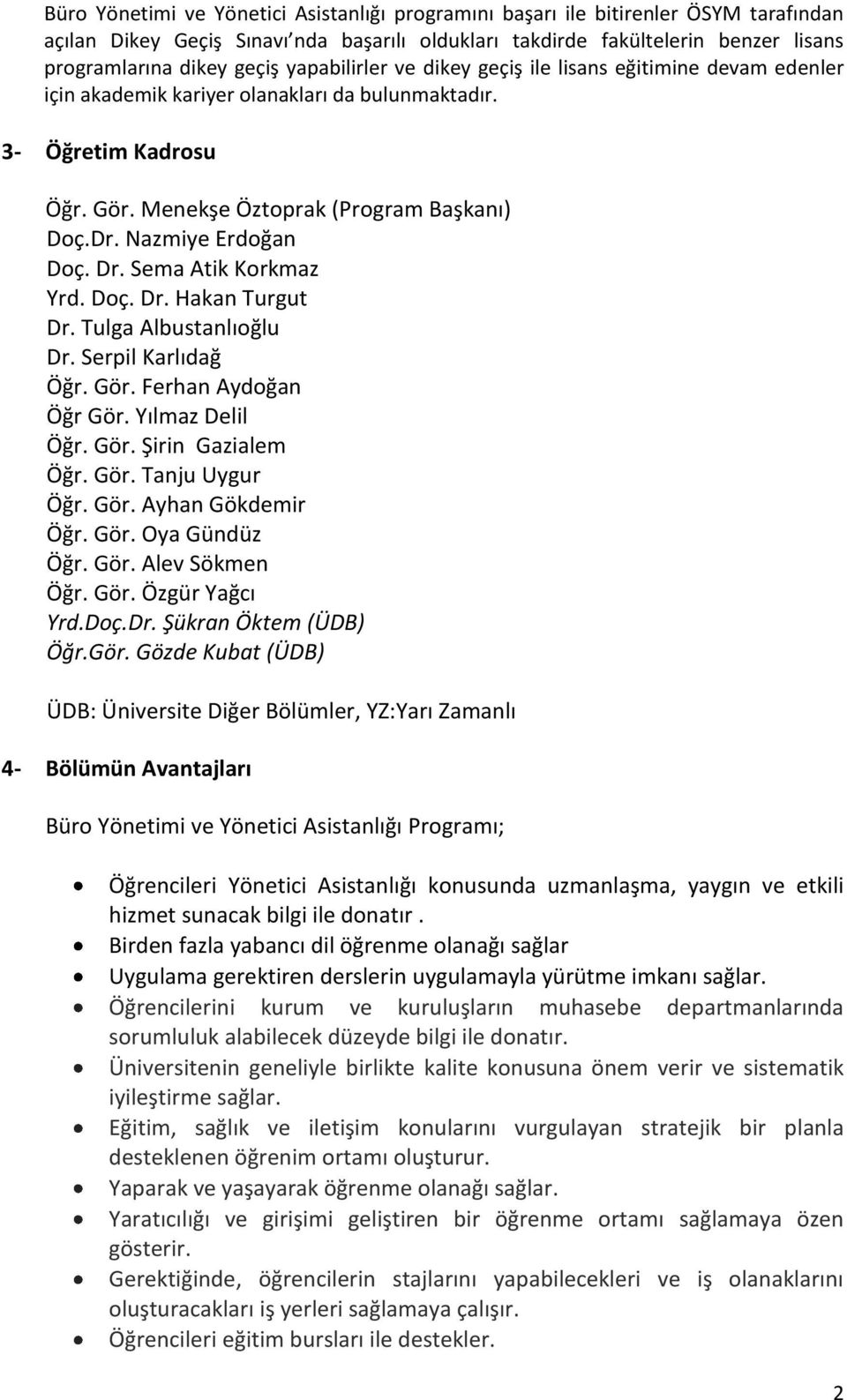 Nazmiye Erdoğan Doç. Dr. Sema Atik Korkmaz Yrd. Doç. Dr. Hakan Turgut Dr. Tulga Albustanlıoğlu Dr. Serpil Karlıdağ Öğr. Gör. Ferhan Aydoğan Öğr Gör. Yılmaz Delil Öğr. Gör. Şirin Gazialem Öğr. Gör. Tanju Uygur Öğr.