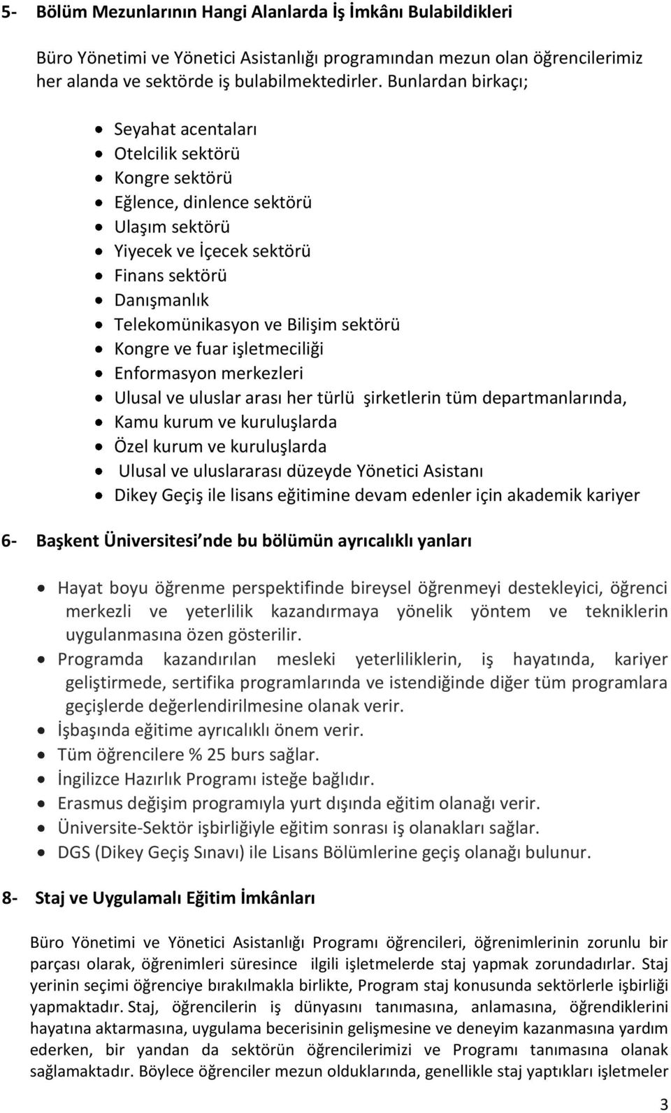 sektörü Kongre ve fuar işletmeciliği Enformasyon merkezleri Ulusal ve uluslar arası her türlü şirketlerin tüm departmanlarında, Kamu kurum ve kuruluşlarda Özel kurum ve kuruluşlarda Ulusal ve