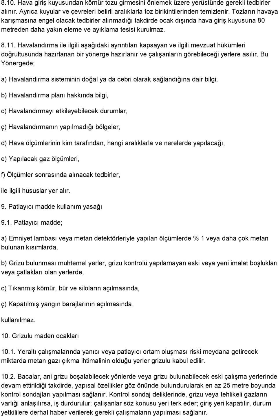 Havalandırma ile ilgili aşağıdaki ayrıntıları kapsayan ve ilgili mevzuat hükümleri doğrultusunda hazırlanan bir yönerge hazırlanır ve çalışanların görebileceği yerlere asılır.