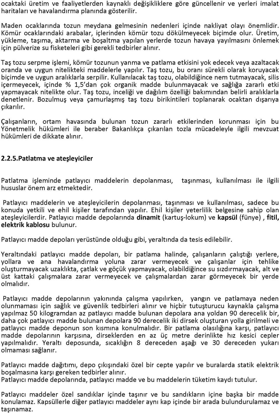 Üretim, yükleme, taşıma, aktarma ve boşaltma yapılan yerlerde tozun havaya yayılmasını önlemek için pülverize su fisketeleri gibi gerekli tedbirler alınır.