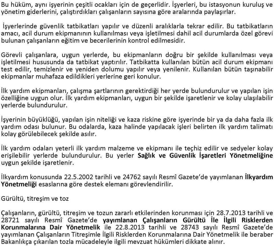 Bu tatbikatların amacı, acil durum ekipmanının kullanılması veya işletilmesi dahil acil durumlarda özel görevi bulunan çalışanların eğitim ve becerilerinin kontrol edilmesidir.