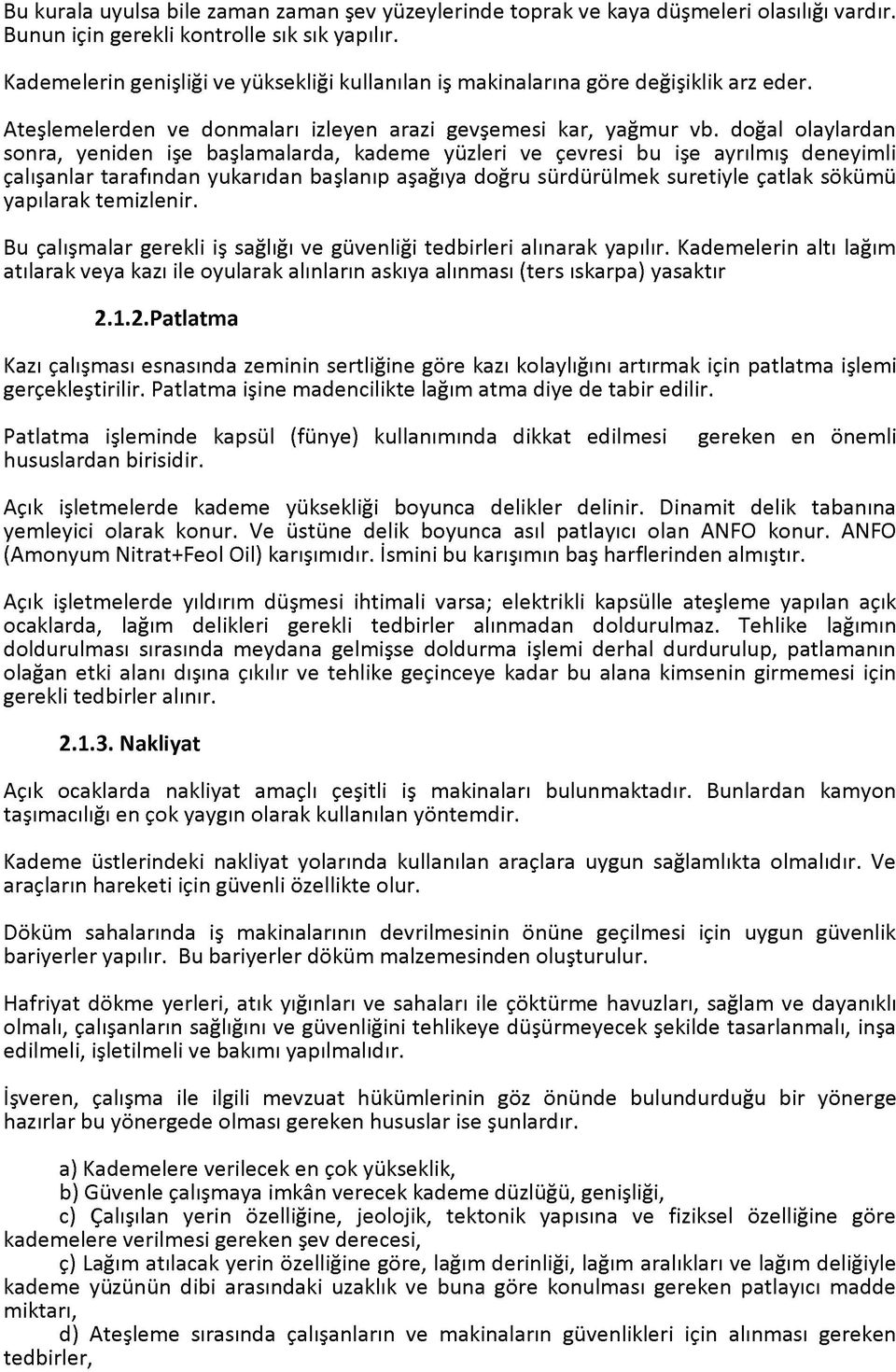 doğal olaylardan sonra, yeniden işe başlamalarda, kademe yüzleri ve çevresi bu işe ayrılmış deneyimli çalışanlar tarafından yukarıdan başlanıp aşağıya doğru sürdürülmek suretiyle çatlak sökümü