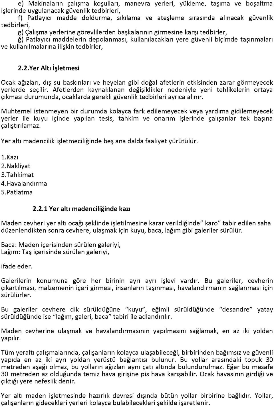 ilişkin tedbirler, 2.2.Yer Altı İşletmesi Ocak ağızları, dış su baskınları ve heyelan gibi doğal afetlerin etkisinden zarar görmeyecek yerlerde seçilir.