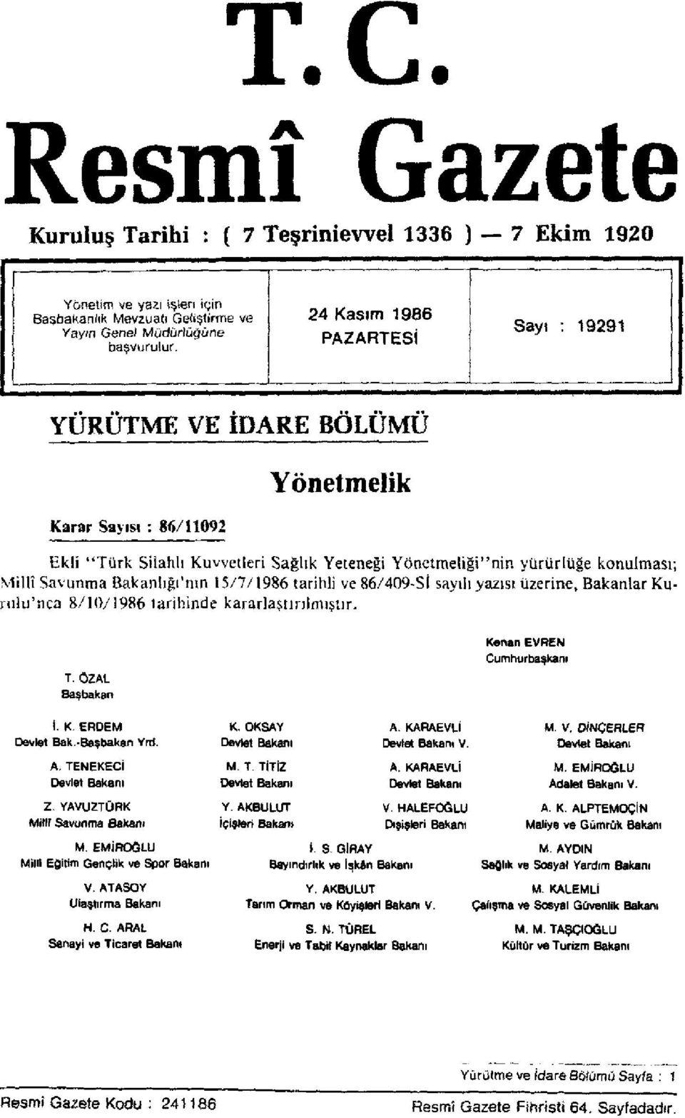 Bakanlığı'nın 15/7/1986 tarihli ve 86/409-Sİ sayılı yazısı üzerine, Bakanlar Kurulu'nca 8/10/1986 tarihinde kararlaştırılmıştır. T. ÖZAL Başbakan Kenan EVREN Cumhurbaşkanı i. K. ERDEM Devlet Bak.