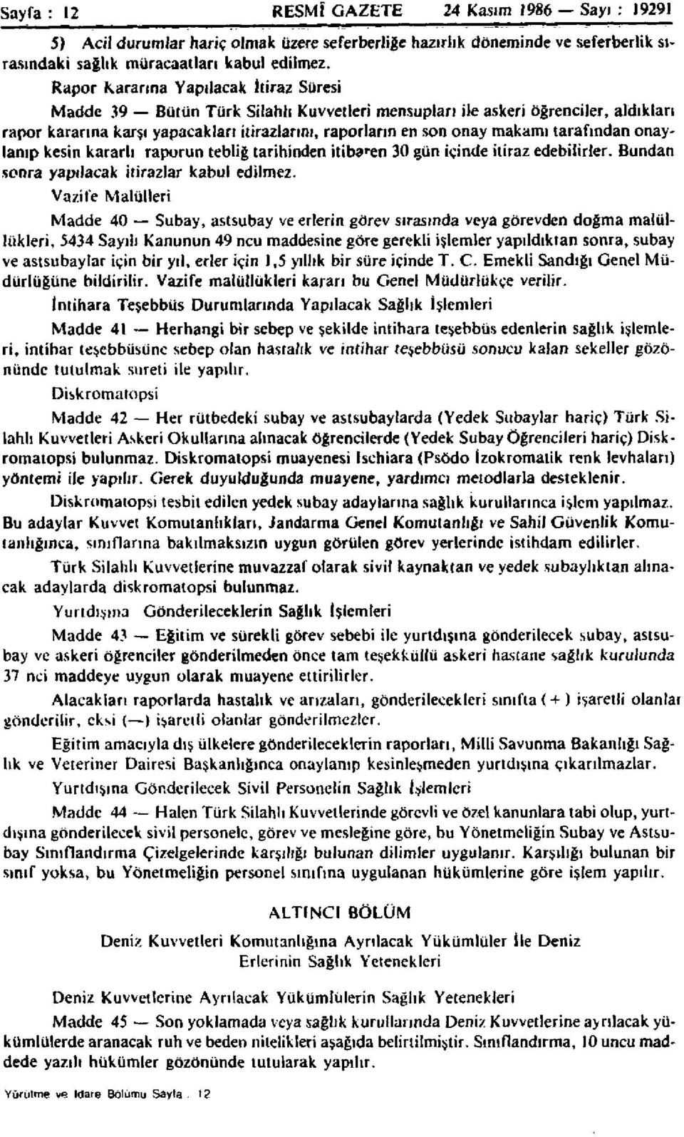 tarafından onaylanıp kesin kararlı raporun tebliğ tarihinden itibaren 30 gün içinde itiraz edebilirler. Bundan sonra yapılacak itirazlar kabul edilmez.