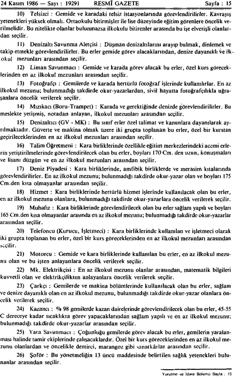 11) Denizaltı Savunma Aletçisi : Düşman denizaltılarını arayıp bulmak, dinlemek ve takip etmekle görevlendirilirler.