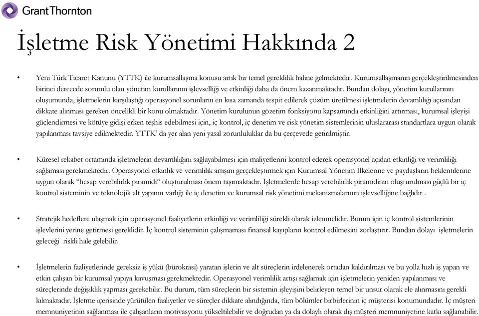 Bundan dolayı, yönetim kurullarının oluşumunda, işletmelerin karşılaştığı operasyonel sorunların en kısa zamanda tespit edilerek çözüm üretilmesi işletmelerin devamlılığı açısından dikkate alınması