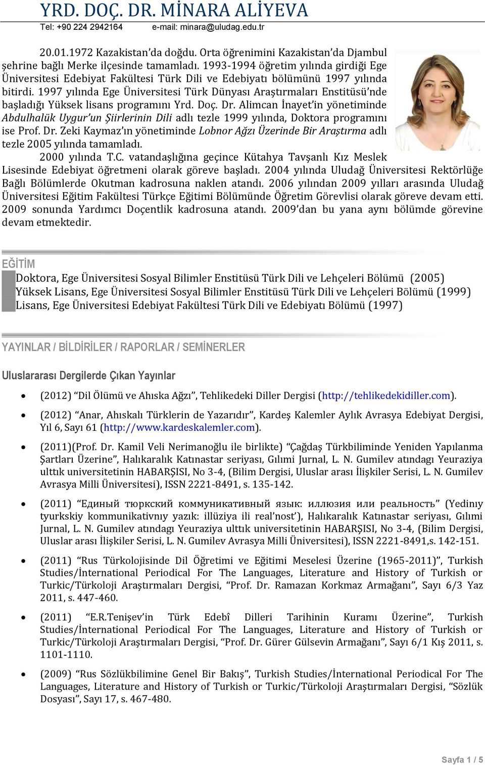 1997 yılında Ege Üniversitesi Türk Dünyası Araştırmaları Enstitüsü nde başladığı Yüksek lisans programını Yrd. Doç. Dr.